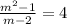 \frac{ {m}^{2} - 1}{m - 2} = 4