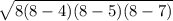 \sqrt{8(8-4)(8-5)(8-7)}