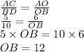\frac{AC}{BD} = \frac{AO}{OB} \\ \frac{5}{10} = \frac{6}{OB} \\ 5 \times OB = 10 \times 6 \\ OB = 12
