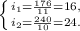 \left \{ {{i_{1} =\frac{176}{11} }=16, \atop {{{i_{2} =\frac{240}{10}} = 24.\right.