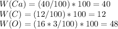 W(Ca) = (40/100)*100 = 40 \\W(C) = (12/100)*100=12\\W(O)=(16*3/100)*100=48\\