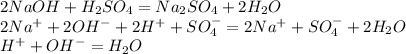 2NaOH + H_{2}SO_{4} = Na_{2} SO_{4} + 2H_{2}O\\2Na^{+} + 2OH^{-} + 2H^{+} + SO_{4} ^{-} = 2Na^{+} + SO_{4} ^{-} + 2H_{2}O\\H^{+} + OH^{-} = H_{2}O