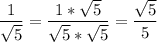 \displaystyle \frac{1}{\sqrt{5} }=\frac{1*\sqrt{5} }{\sqrt{5} *\sqrt{5} } =\frac{\sqrt{5} }{5}