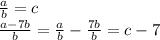 \frac{a}{b} =c\\ \frac{a-7b}{b}=\frac{a}{b}-\frac{7b}{b}=c-7