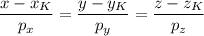 \dfrac{x - x_K}{p_x} = \dfrac{y - y_K}{p_y} = \dfrac{z - z_K}{p_z}