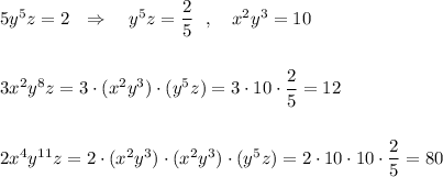 5y^5z=2\ \ \Rightarrow \ \ \ y^5z=\dfrac{2}{5}\ \ ,\ \ \ x^2y^3=10\\\\\\3x^2y^8z=3\cdot (x^2y^3)\cdot (y^5z)=3\cdot 10\cdot \dfrac{2}{5}=12\\\\\\2x^4y^{11}z=2\cdot (x^2y^3)\cdot (x^2y^3)\cdot (y^5z)=2\cdot 10\cdot 10\cdot \dfrac{2}{5}=80