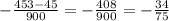 -\frac{453-45}{900} = -\frac{408}{900}= -\frac{34}{75}