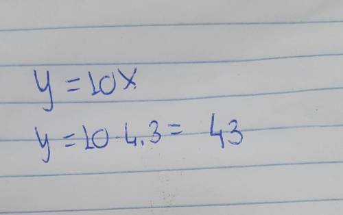 Дана функция y= 10x. Чему равен y, если x= 4,3. y= (ответ округли до десятых).