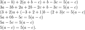 3(a-b)+2(a+b-c)+b-3c=5(a-c)\\3a-3b+2a+2b-2c+b-3c=5(a-c)\\(3+2)a+(-3+2+1)b-(2+3)c=5(a-c)\\5a+0b-5c=5(a-c)\\5a-5c=5(a-c)\\5(a-c)=5(a-c).