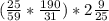 (\frac{25}{59} *\frac{190}{31} )*2\frac{9}{25}