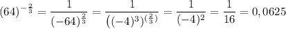 \displaystyle (64)^{-\frac{2}{3}}=\frac{1}{(-64)^{\frac{2}{3} }}=\frac{1}{\big((-4)^3)^{(\frac{2}{3}) }} =\frac{1}{(-4)^2} =\frac{1}{16} =0,0625