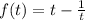 f(t) = t - \frac{1}{t}