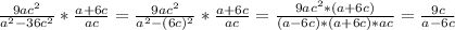 \frac{9ac^2}{a^2-36c^2} *\frac{a+6c}{ac} =\frac{9ac^2}{a^2-(6c)^2} *\frac{a+6c}{ac} =\frac{9ac^2*(a+6c)}{(a-6c)*(a+6c)*ac}=\frac{9c}{a-6c}