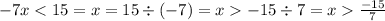 - 7x < 15 = x = 15 \div ( - 7) = x - 15 \div 7 = x \frac{ - 15}{7}