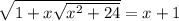 \sqrt{1+x\sqrt{x^2+24} } =x+1