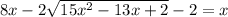 8x-2\sqrt{15x^2-13x+2} -2=x