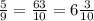 \frac{5}{9}=\frac{63}{10} =6\frac{3}{10}