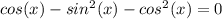 cos(x)-sin^2(x)-cos^2(x) = 0