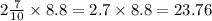 2\frac{7}{10} \times 8.8 = 2.7 \times 8.8 = 23.76