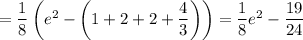 =\dfrac{1}{8}\left(e^2-\left(1+2+2+\dfrac{4}{3}\right)\right)=\dfrac{1}{8}e^2-\dfrac{19}{24}