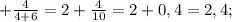 +\frac{4}{4+6}=2+\frac{4}{10}=2+0,4=2,4;