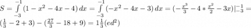 S=\int\limits^{-1}_{-3} {(1-x^2-4x-4)} \, dx =\int\limits^{-1}_{-3} {(-x^2-4x-3)} \, dx=(-\frac{x^3}{3}-4*\frac{x^2}{2}-3x)|^{-1}_{-3}=(\frac{1}{3}-2+3)-(\frac{27}{3}-18+9)=1\frac{1}{3}(ed^2)