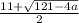 \frac{11+\sqrt{121-4a} }{2}