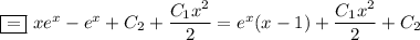 \boxed{=}~ xe^x-e^x+C_2+\dfrac{C_1x^2}{2}=e^x(x-1)+\dfrac{C_1x^2}{2}+C_2