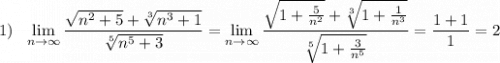 1)\ \ \lim\limits _{n \to \infty}\dfrac{\sqrt{n^2+5}+\sqrt[3]{n^3+1}}{\sqrt[5]{n^5+3}}=\lim\limits _{n \to \infty}\dfrac{\sqrt{1+\frac{5}{n^2}}+\sqrt[3]{1+\frac{1}{n^3}}}{\sqrt[5]{1+\frac{3}{n^5}}}=\dfrac{1+1}{1}=2