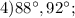 4) 88^{\circ}, 92^{\circ};