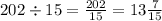 202 \div 15 = \frac{202}{15} = 13 \frac{7}{15}