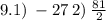 9. 1) \: - 27 \: 2) \: \frac{81}{2}