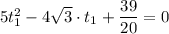 5t_1^2- 4\sqrt{3}\cdot t_1 +\dfrac{39}{20} = 0