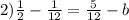 2) \frac{1}{2} - \frac{1}{12} = \frac{5}{12} - b