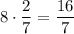 8\cdot\dfrac27=\dfrac{16}7