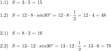 1.1)\ \ S=3\cdot 5=15\\\\1.2)\ \ S=12\cdot 8\cdot sin30^\circ =12\cdot 8\cdot \dfrac{1}{2}=12\cdot 4=48\\\\\\2.1)\ \ S=8\cdot 2=16\\\\2.2)\ \ S=13\cdot 12\cdot sin30^\circ =13\cdot 12\cdot \dfrac{1}{2}=13\cdot 6=78