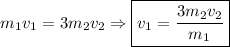 m_{1}v_{1} = 3m_{2}v_{2} \Rightarrow \boxed{v_{1} = \frac{3m_{2}v_{2}}{m_{1}} }