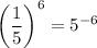 \displaystyle \left( \frac{1}{5} \right)^{6} = {5}^{ - 6}