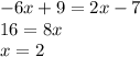 -6x + 9 = 2x - 7\\16 = 8x\\x = 2