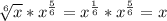 \sqrt[6]{x} *x^{\frac{5}{6} } =x^{\frac{1}{6} } *x^{\frac{5}{6} } =x