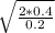 \sqrt{\frac{2*0.4}{0.2} }