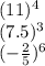 (11) {}^{4 } \\ (7.5) {}^{3} \\ ( - \frac{2}{5} ) {}^{6}