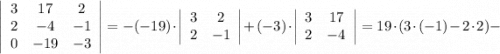 \left|\begin{array}{ccc}3&17&2\\2&-4&-1\\0&-19&-3\end{array}\right|=-(-19) \cdot \left|\begin{array}{cc}3&2\\2&-1\end{array}\right|+(-3) \cdot \left|\begin{array}{cc}3&17\\2&-4\end{array}\right|=19 \cdot (3 \cdot (-1)-2 \cdot 2)-