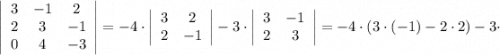 \left|\begin{array}{ccc}3&-1&2\\2&3&-1\\0&4&-3\end{array}\right|=-4 \cdot \left|\begin{array}{cc}3&2\\2&-1\end{array}\right|-3 \cdot \left|\begin{array}{cc}3&-1\\2&3\end{array}\right|=-4 \cdot (3 \cdot (-1) - 2 \cdot 2) - 3 \cdot
