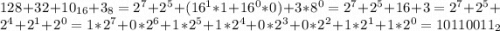 128+32+10_{16}+3_8=2^7+2^5+(16^1*1+16^0*0)+3*8^0=2^7+2^5+16+3=2^7+2^5+2^4+2^1+2^0=1*2^7+0*2^6+1*2^5+1*2^4+0*2^3+0*2^2+1*2^1+1*2^0=10110011_2