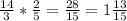 \frac{14}{3} * \frac{2}{5} = \frac{28}{15} = 1\frac{13}{15}