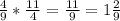 \frac{4}{9} * \frac{11}{4} = \frac{11}{9} = 1\frac{2}{9}