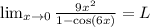 \lim_{x\to 0} \frac{9x^2}{1-\cos(6x)} = L