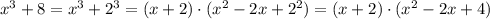 x^3+8 = x^3+2^3 = (x+2)\cdot(x^2 - 2x + 2^2) = (x+2)\cdot(x^2-2x+4)