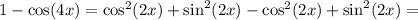 1 - \cos(4x) = \cos^2(2x) + \sin^2(2x) - \cos^2(2x) + \sin^2(2x) =